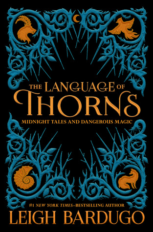 The Language of Thorns: Midnight Tales and Dangerous Magic (Grishaverse, #0.5 & 2.5 & 2.6)