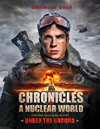 Chronicles of a Nuclear World First Post-Apocalyptic Journal: “ Under the Ground”